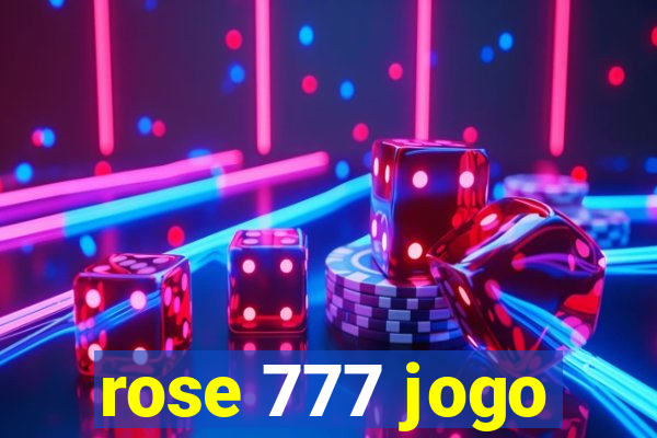 rose 777 jogo