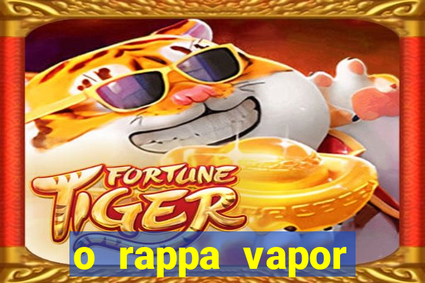 o rappa vapor barato letra