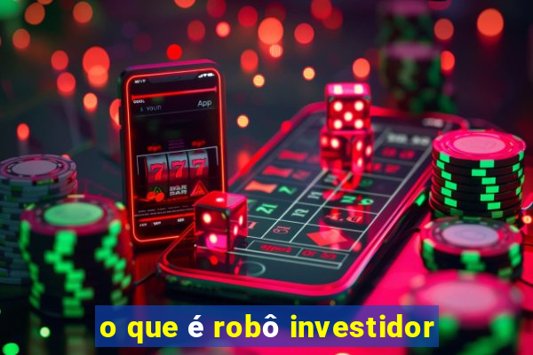 o que é robô investidor