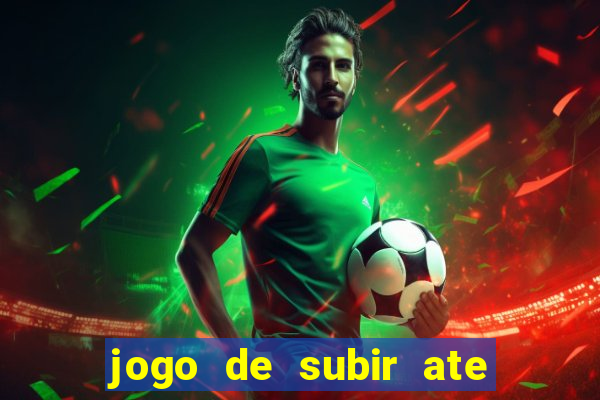 jogo de subir ate o ceu