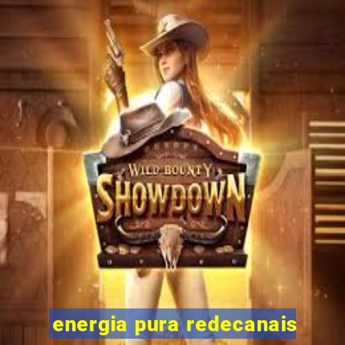 energia pura redecanais