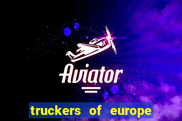 truckers of europe 3 dinheiro infinito