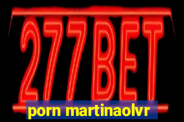 porn martinaolvr