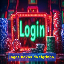 jogos novos do tigrinho