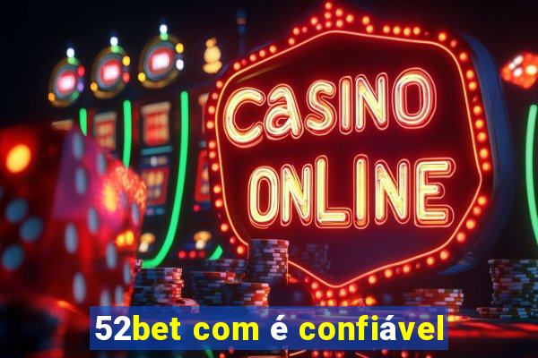 52bet com é confiável