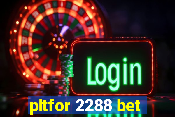 pltfor 2288 bet