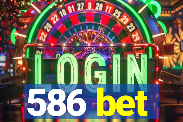 586 bet