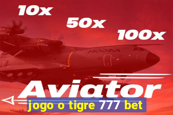 jogo o tigre 777 bet