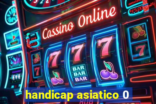 handicap asiatico 0