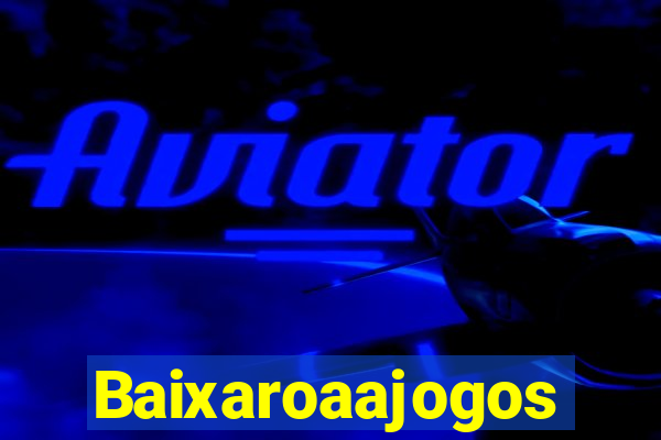 Baixaroaajogos