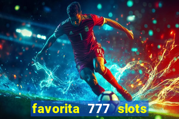 favorita 777 slots é confiável