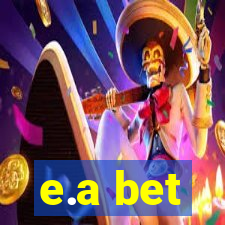 e.a bet