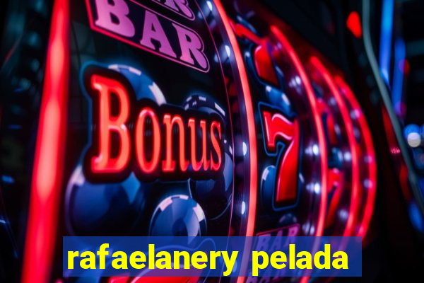 rafaelanery pelada