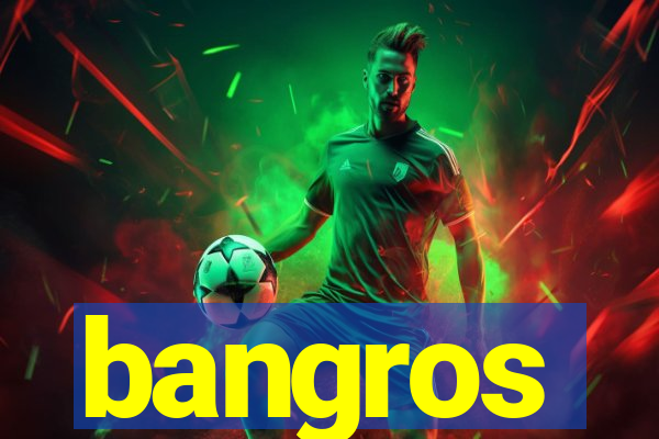 bangros