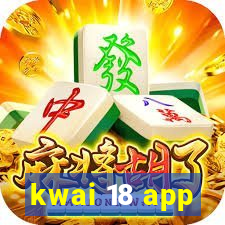 kwai 18 app