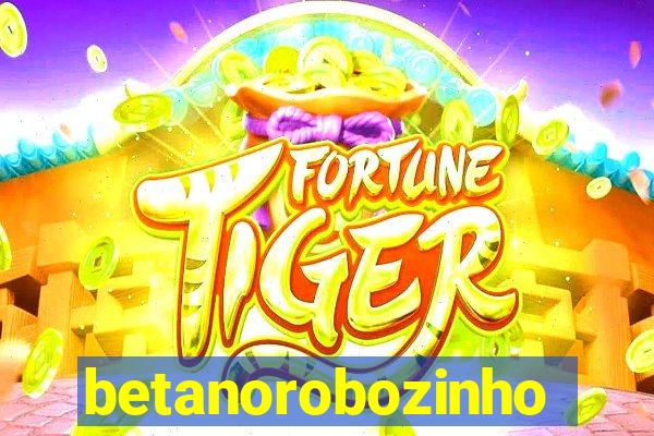 betanorobozinho