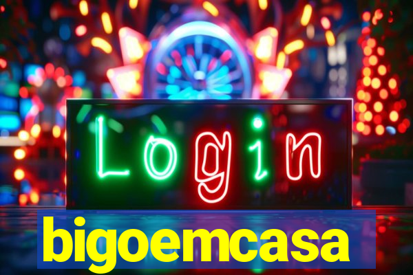 bigoemcasa