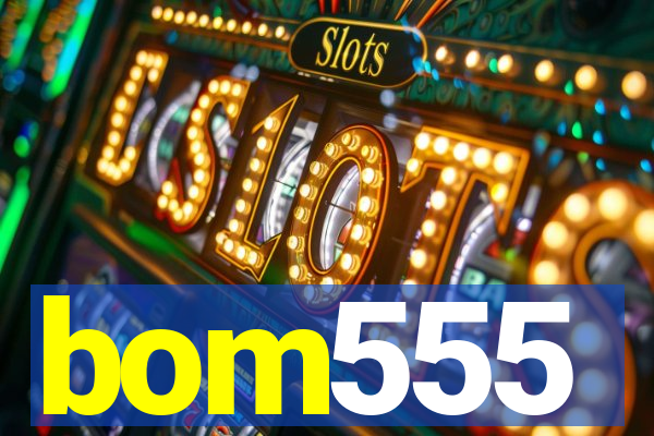 bom555