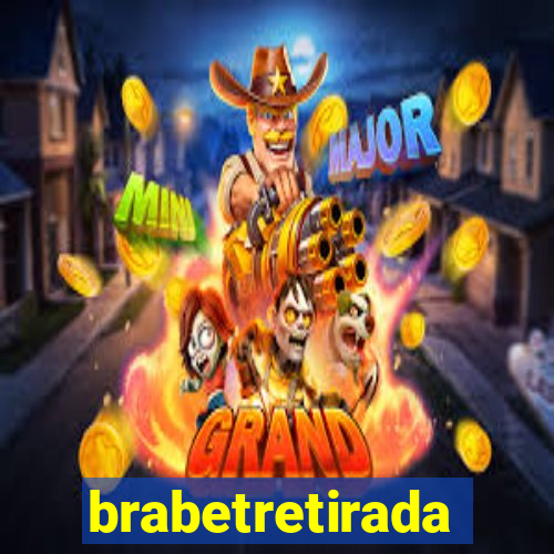 brabetretirada