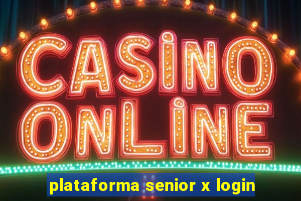 plataforma senior x login