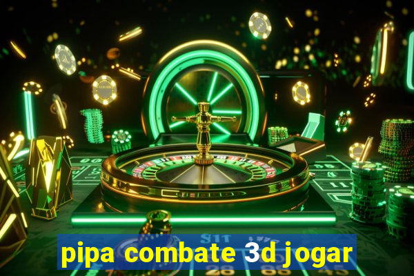 pipa combate 3d jogar