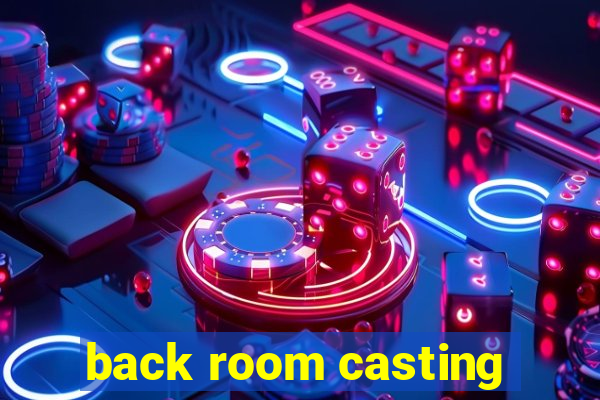 back room casting