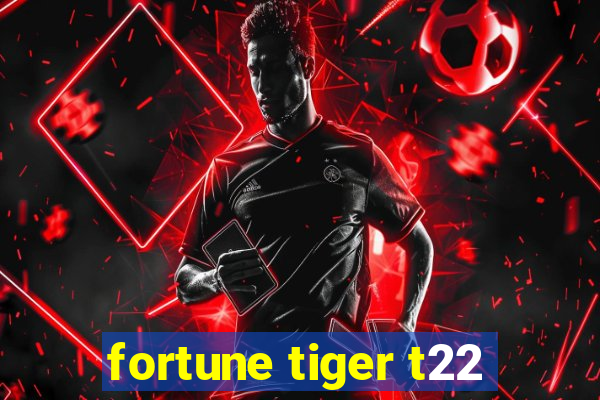 fortune tiger t22