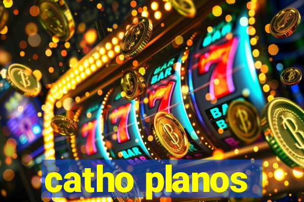 catho planos