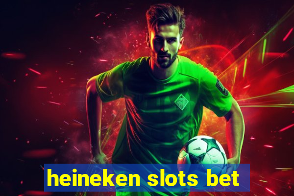 heineken slots bet