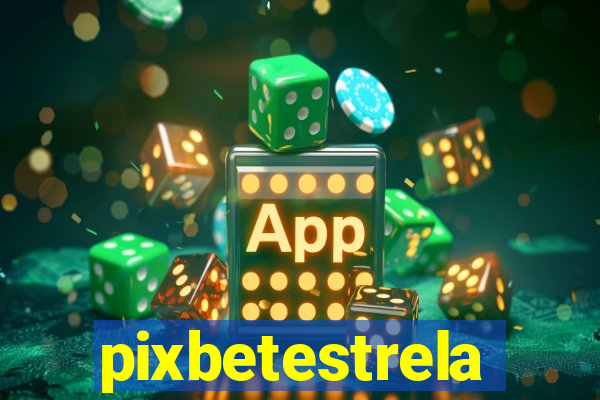 pixbetestrela